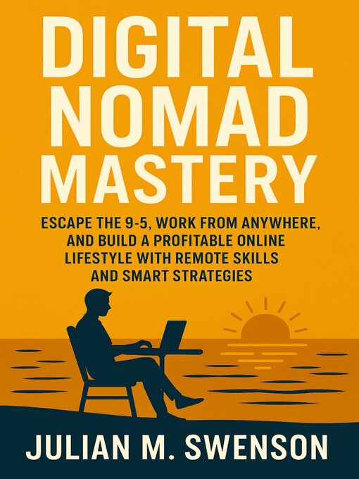 Title details for Digital Nomad Mastery by Julian M. Swenson - Available